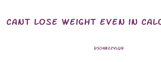 cant lose weight even in calorie deficit