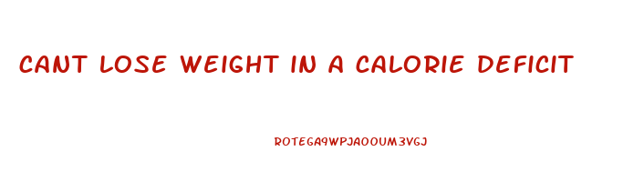 cant lose weight in a calorie deficit