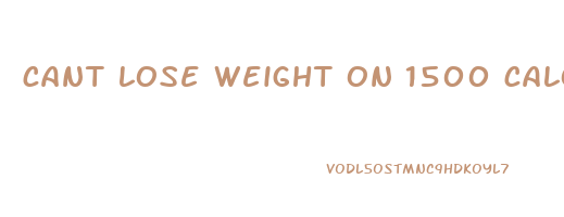 cant lose weight on 1500 calories