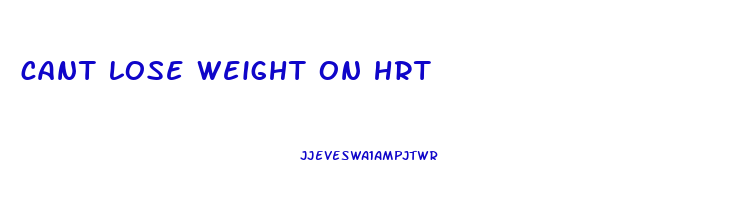 cant lose weight on hrt