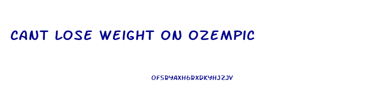 cant lose weight on ozempic