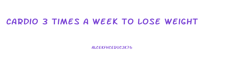 cardio 3 times a week to lose weight
