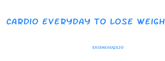 cardio everyday to lose weight
