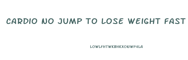 cardio no jump to lose weight fast