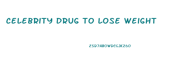 celebrity drug to lose weight