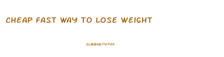 cheap fast way to lose weight