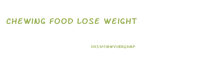 chewing food lose weight