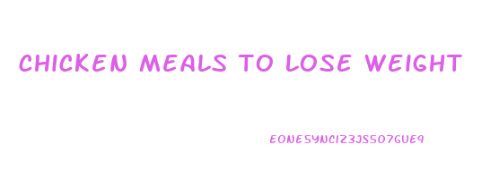 chicken meals to lose weight