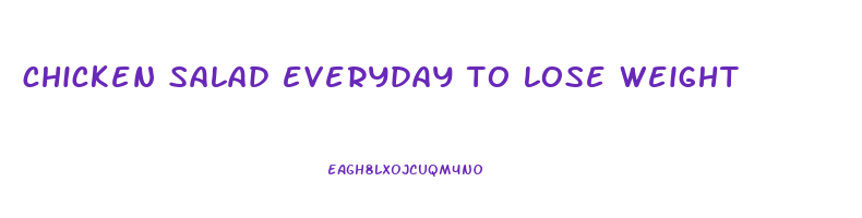 chicken salad everyday to lose weight