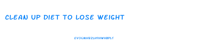 clean up diet to lose weight