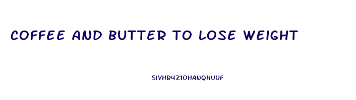 coffee and butter to lose weight