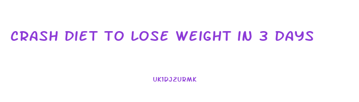 crash diet to lose weight in 3 days