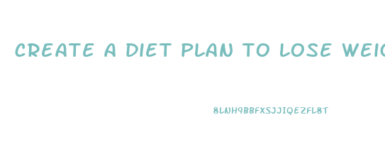 create a diet plan to lose weight