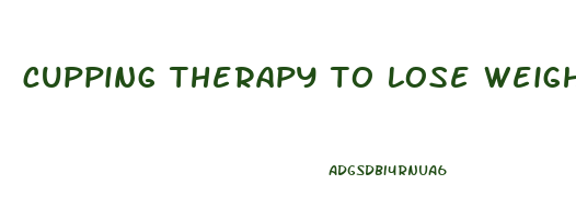 cupping therapy to lose weight