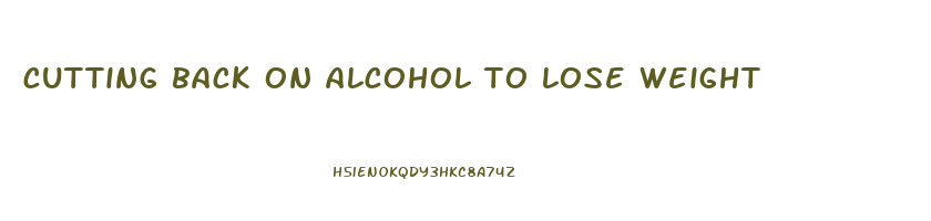 cutting back on alcohol to lose weight
