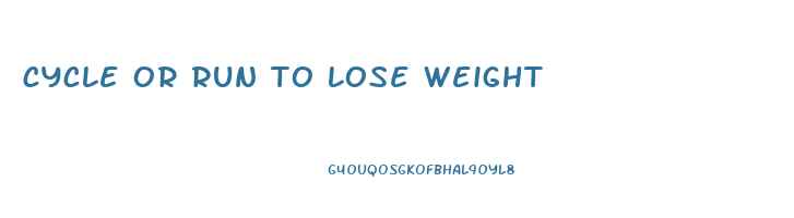 cycle or run to lose weight