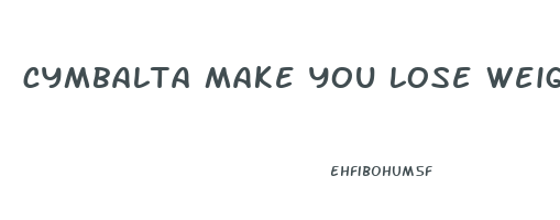 cymbalta make you lose weight