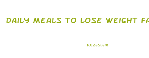 daily meals to lose weight fast