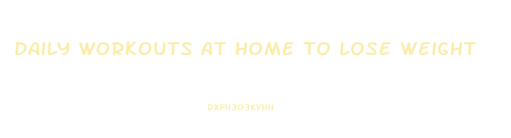 daily workouts at home to lose weight