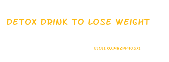 detox drink to lose weight