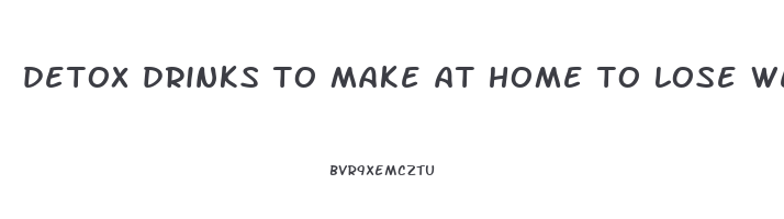 detox drinks to make at home to lose weight