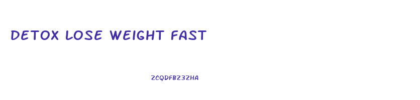 detox lose weight fast