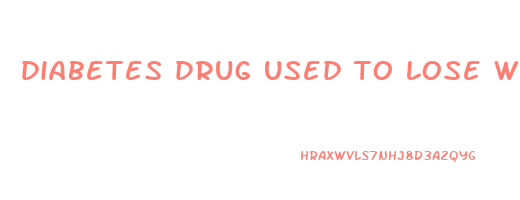 diabetes drug used to lose weight