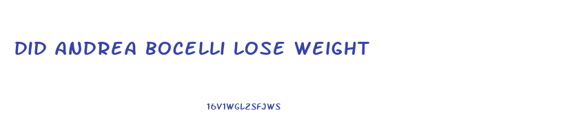 did andrea bocelli lose weight