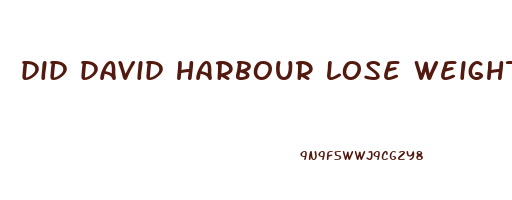did david harbour lose weight for stranger things 4