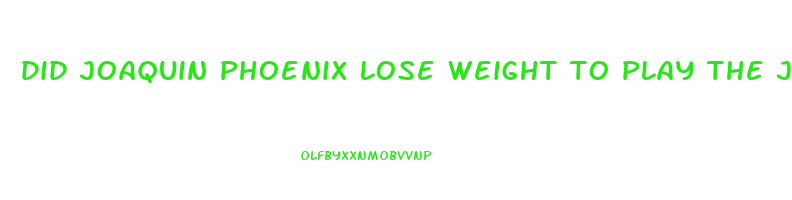 did joaquin phoenix lose weight to play the joker