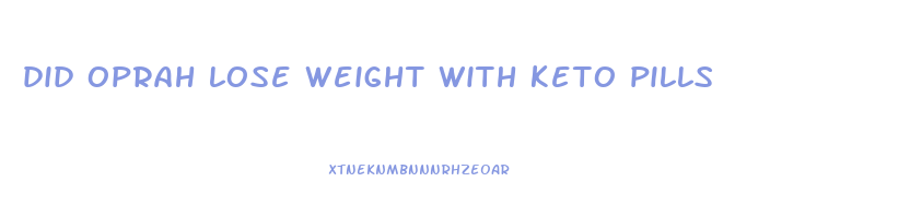 did oprah lose weight with keto pills