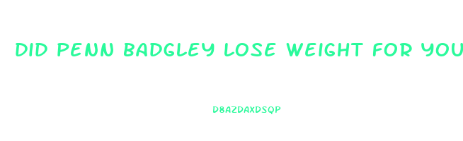did penn badgley lose weight for you