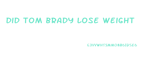 did tom brady lose weight