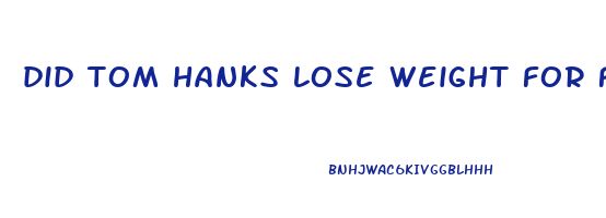 did tom hanks lose weight for finch