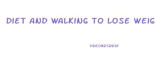 diet and walking to lose weight