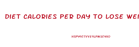 diet calories per day to lose weight
