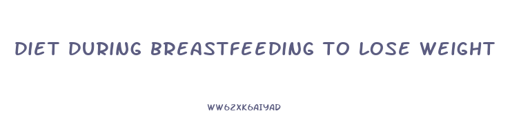 diet during breastfeeding to lose weight