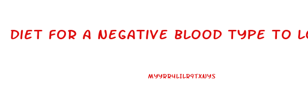 diet for a negative blood type to lose weight