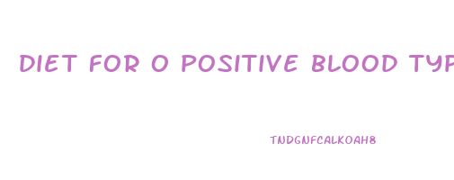 diet for o positive blood type to lose weight