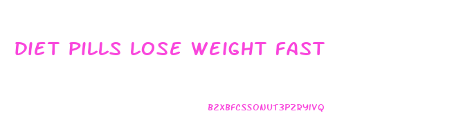 diet pills lose weight fast