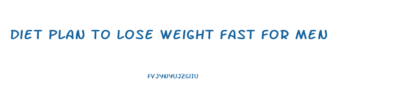 diet plan to lose weight fast for men