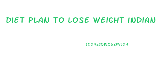 diet plan to lose weight indian