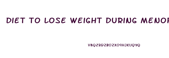 diet to lose weight during menopause