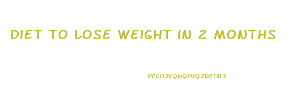 diet to lose weight in 2 months