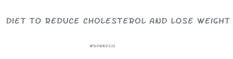 diet to reduce cholesterol and lose weight