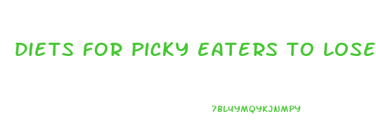 diets for picky eaters to lose weight