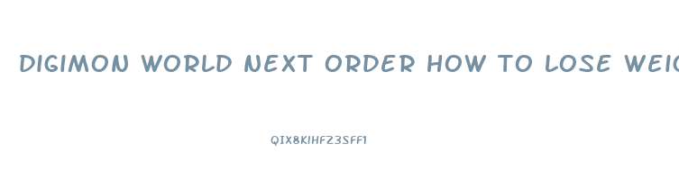 digimon world next order how to lose weight