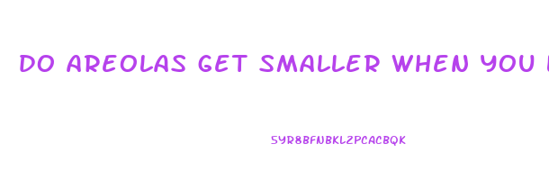 do areolas get smaller when you lose weight