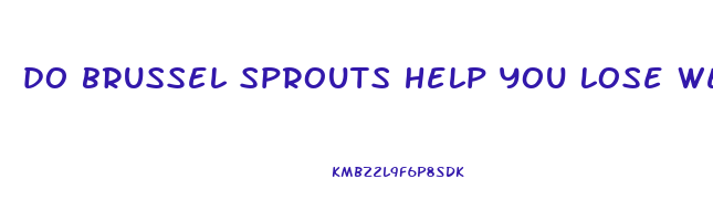 do brussel sprouts help you lose weight