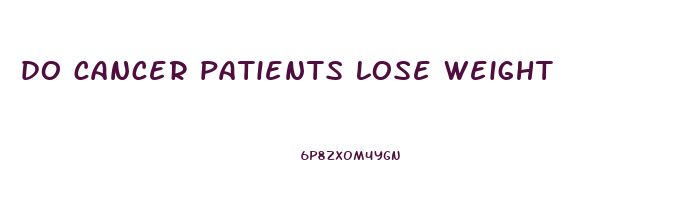 do cancer patients lose weight